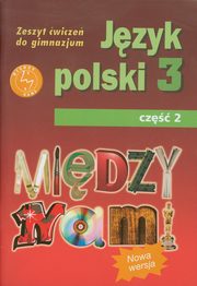 ksiazka tytu: Midzy nami 3 Jzyk polski Zeszyt wicze Cz 2 autor: uczak Agnieszka, Pryliska Ewa