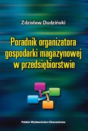 ksiazka tytu: Poradnik organizatora gospodarki magazynowej w przedsibiorstwie autor: Dudziski Zdzisaw