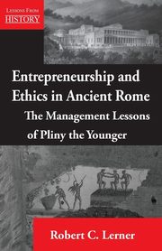 Entrepreneurship and  Ethics in Ancient Rome, Lerner Robert C.