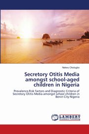 Secretory Otitis Media amongst school-aged children in Nigeria, Okolugbo Nekwu
