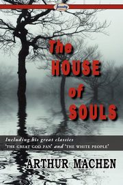 The House of Souls, Machen Arthur