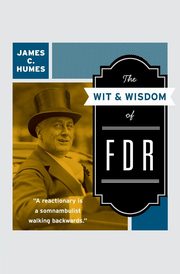 The Wit & Wisdom of FDR, Humes James C