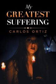 My Greatest Suffering, Ortiz Carlos