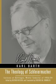 The Theology of Schleiermacher, Barth Karl