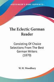 The Eclectic German Reader, Woodbury W. H.