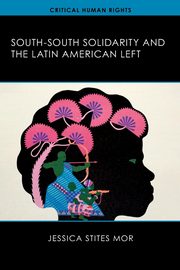 South-South Solidarity and the Latin American Left, Stites Mor Jessica