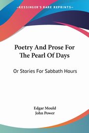 Poetry And Prose For The Pearl Of Days, Mould Edgar