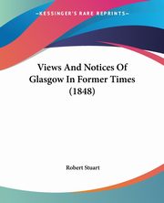 Views And Notices Of Glasgow In Former Times (1848), Stuart Robert