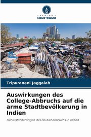 Auswirkungen des College-Abbruchs auf die arme Stadtbevlkerung in Indien, Jaggaiah Tripuraneni