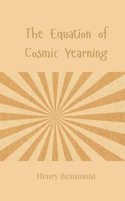 The Equation of Cosmic Yearning, Beaumont Henry