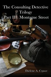 The Consulting Detective Trilogy Part III, Cypser Darlene A.