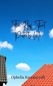 The Roof That Protects Me, Ravenscroft Ophelia