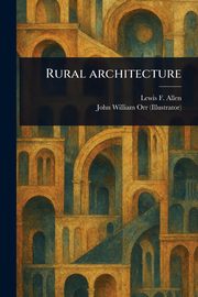 Rural Architecture, Allen Lewis F. (Lewis Falley)