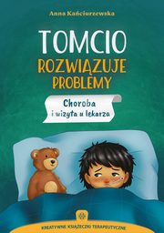 Tomcio rozwizuje problemy Choroba i wizyta u lekarza, Kaciurzewska Anna