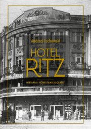 Hotel Ritz Historia i powstanie legendy, Lechowski Andrzej