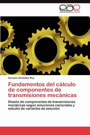 ksiazka tytu: Fundamentos del Calculo de Componentes de Transmisiones Mecanicas autor: Gonz Lez Rey Gonzalo