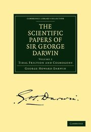 The Scientific Papers of Sir George Darwin, Darwin George Howard