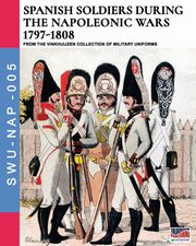 Spanish soldiers during the Napoleonic wars 1797-1808, Cristini Luca Stefano