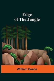 Edge Of The Jungle, Beebe William