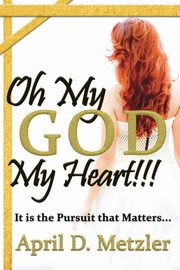 Oh My God, My Heart!!!, Metzler April D.