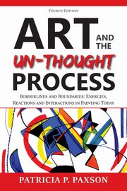 ksiazka tytu: Art and the Un-thought Process autor: Paxson Patricia P