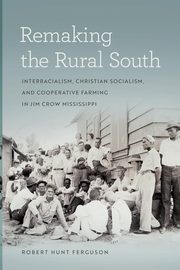 Remaking the Rural South, Ferguson Robert Hunt
