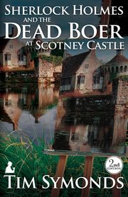 ksiazka tytu: Sherlock Holmes and The Dead Boer at Scotney Castle autor: Symonds Tim