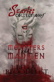 A Scarlet Collection of Monsters and Madmen, BloodLust Bella