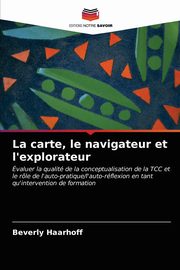 ksiazka tytu: La carte, le navigateur et l'explorateur autor: Haarhoff Beverly