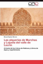 Las Alquerias de Murchas y Lojuela del Valle de Lecrin, Espinar Moreno Manuel