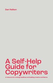 A Self-Help Guide for Copywriters, Nelken Dan B