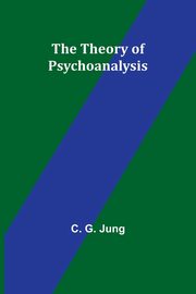 The Theory of Psychoanalysis, Jung C. G.