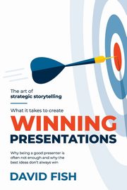 What It Takes to Create Winning Presentations, Fish David