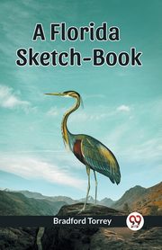 A Florida Sketch-Book, Torrey Bradford