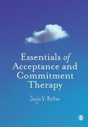 Essentials of Acceptance and Commitment Therapy, Batten Sonja