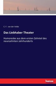 Das Liebhaber Theater, van der Velde C. F.