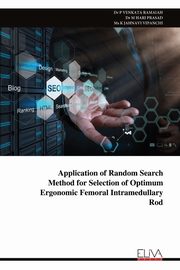 Application of Random Search Method for Selection of Optimum Ergonomic Femoral Intramedullary Rod, RAMAIAH P VENKATA