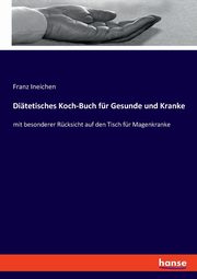Ditetisches Koch-Buch fr Gesunde und Kranke, Ineichen Franz