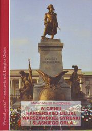 ksiazka tytu: W cieniu harcerskiej lilijki warszawskiej syrenki i lskiego ora autor: Drozdowski Marek, Ordon Longina