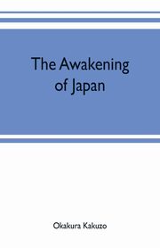 The awakening of Japan, Okakura Kakuzo
