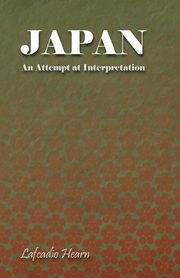 Japan - An Attempt at Interpretation, Hearn Lafcadio