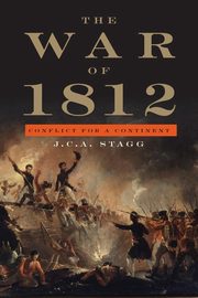 The War of 1812, Stagg J. C. A.