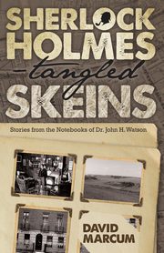 Sherlock Holmes - Tangled Skeins - Stories from the Notebooks of Dr. John H. Watson, Marcum David