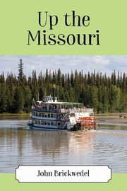 Up the Missouri, Brickwedel John