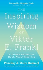 The Inspiring Wisdom of Viktor E. Frankl, Roy Pam