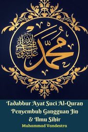 Tadabbur Ayat Suci Al-Quran Penyembuh Gangguan Jin Dan Ilmu Sihir, Vandestra Muhammad