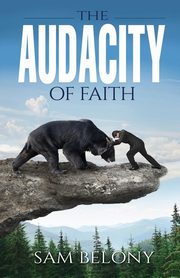 The Audacity of Faith, Belony Sam