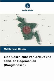 ksiazka tytu: Eine Geschichte von Armut und sozialen Hegemonien (Bangladesch) autor: Hasan Md Kamrul