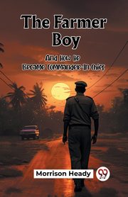 The Farmer Boy And How He Became Commander-In-Chief, Heady Morrison