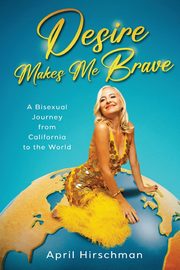 Desire Makes Me Brave, Hirschman April